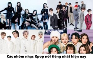 Các nhóm nhạc Kpop nổi tiếng nhất hiện nay