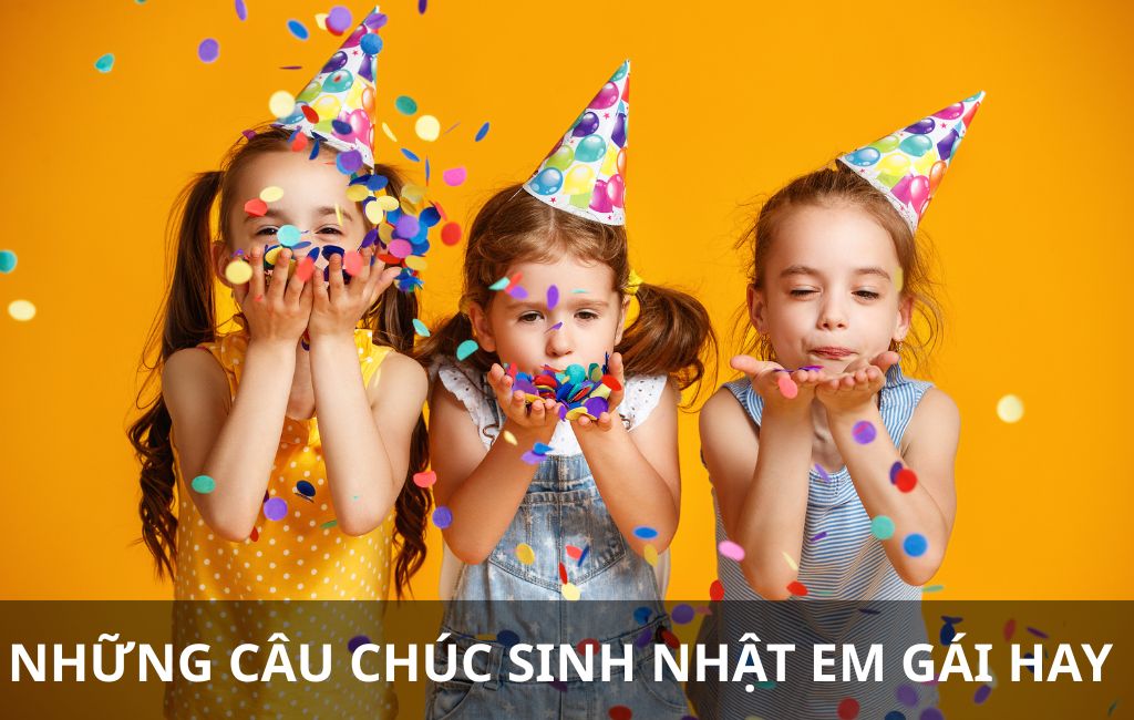 những câu chúc sinh nhật em gái hay
