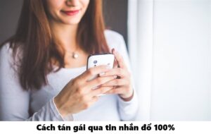 Cách tán gái qua tin nhắn đổ 100%